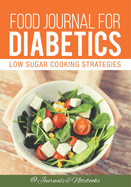 Food Journal for Diabetics: Low Sugar Cooking Strategies