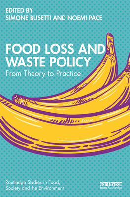 Food Loss and Waste Policy: From Theory to Practice - Busetti, Simone (Editor), and Pace, Noemi (Editor)