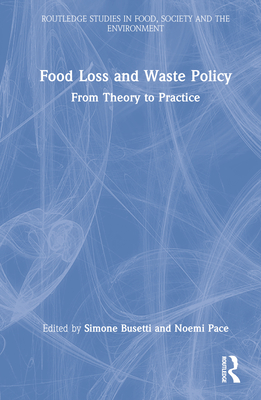 Food Loss and Waste Policy: From Theory to Practice - Busetti, Simone (Editor), and Pace, Noemi (Editor)