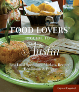 Food Lovers' Guide To(r) Austin: Best Local Specialties, Markets, Recipes, Restaurants & Events