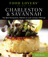 Food Lovers' Guide To(r) Charleston & Savannah: The Best Restaurants, Markets & Local Culinary Offerings