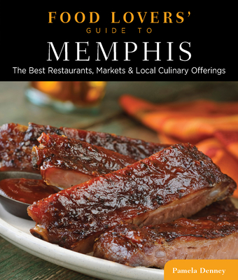 Food Lovers' Guide To(r) Memphis: The Best Restaurants, Markets & Local Culinary Offerings - Denney, Pamela