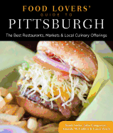 Food Lovers' Guide To(r) Pittsburgh: The Best Restaurants, Markets & Local Culinary Offerings