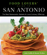 Food Lovers' Guide To(r) San Antonio: The Best Restaurants, Markets & Local Culinary Offerings