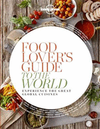 Food Lover's Guide to the World: Experience the Great Global Cuisines - Lonely Planet Food