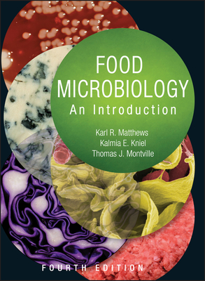 Food Microbiology: An Introduction - Matthews, Karl R, and Kniel, Kalmia E, and Montville, Thomas J