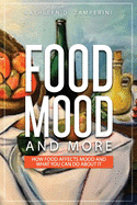 Food, Mood, and More: How Food Affects Mood and What You Can Do about It