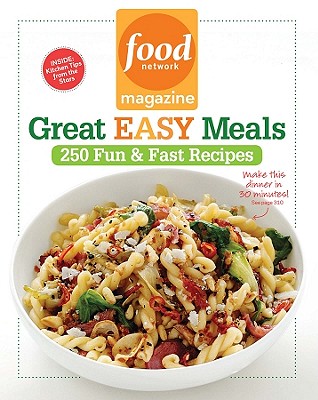 Food Network Magazine Great Easy Meals: 250 Fun & Fast Recipes - Food Network Magazine