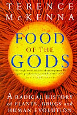 Food Of The Gods: A Radical History of Plants, Psychedelics and Human Evolution - McKenna, Terence