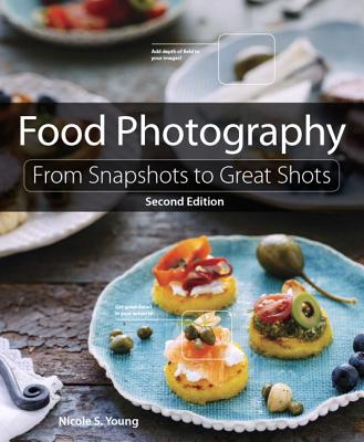 Food Photography: From Snapshots to Great Shots - Young, Nicole