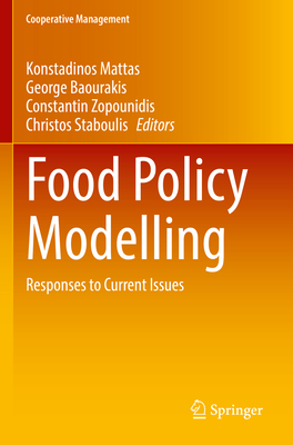 Food Policy Modelling: Responses to Current Issues - Mattas, Konstadinos (Editor), and Baourakis, George (Editor), and Zopounidis, Constantin (Editor)