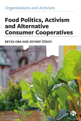 Food Politics, Activism and Alternative Consumer Cooperatives - Oba, Beyza, and zsoy, Zeynep