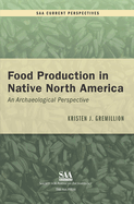 Food Production in Native North America: An Archaeological Perspective