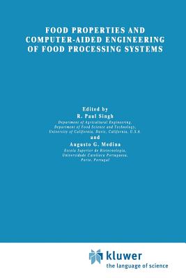 Food Properties and Computer-Aided Engineering of Food Processing Systems - Singh, R P, Dr. (Editor), and Medina, Augusto G (Editor)