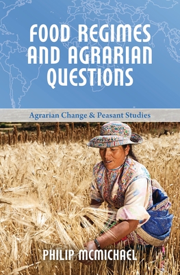 Food Regimes and Agrarian Questions - McMichael, Philip, Professor