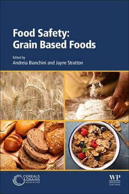 Food Safety: Grain Based Foods - Bianchini, Andreia (Editor), and Stratton, Jayne (Editor)