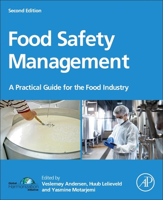 Food Safety Management: A Practical Guide for the Food Industry - Andersen, Veslemy (Editor), and Lelieveld, Huub L. M. (Editor), and Motarjemi, Yasmine (Editor)