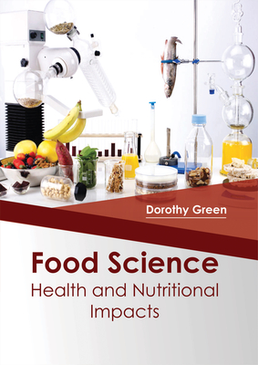 Food Science: Health and Nutritional Impacts - Green, Dorothy, Ms. (Editor)