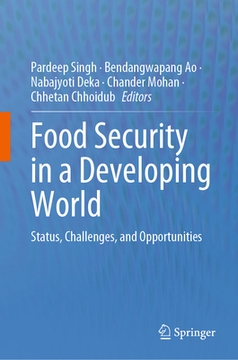 Food Security in a Developing World: Status, Challenges, and Opportunities - Singh, Pardeep (Editor), and Ao, Bendangwapang (Editor), and Deka, Nabajyoti (Editor)