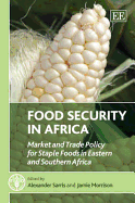 Food Security in Africa: Market and Trade Policy for Staple Foods in Eastern and Southern Africa - Sarris, Alexander (Editor), and Morrison, Jamie (Editor)