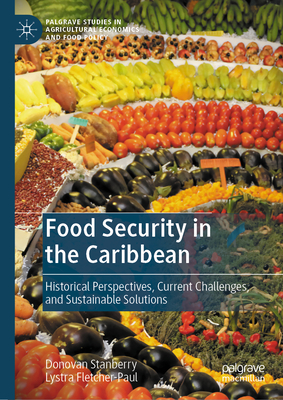 Food Security in the Caribbean: Historical Perspectives, Current Challenges, and Sustainable Solutions - Stanberry, Donovan, and Fletcher-Paul, Lystra