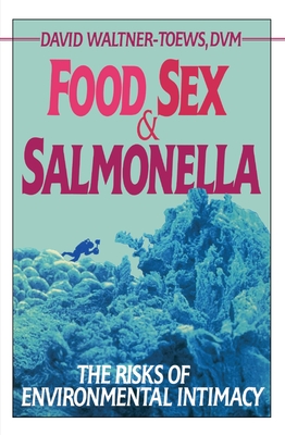 Food, Sex, & Salmonella - Waltner-Toews, David, Professor