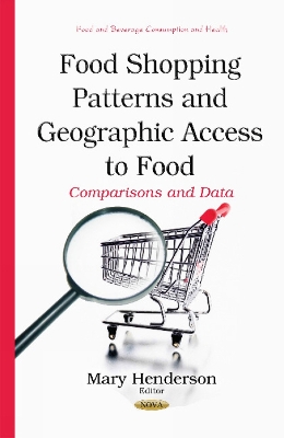 Food Shopping Patterns & Geographic Access to Food: Comparisons & Data - Henderson, Mary (Editor)