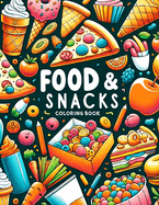 Food & Snacks Coloring Book: Dive into a World of Flavorful Fun with this Exciting, Brimming with a Cornucopia of Foods and Snacks to Color and Enjoy