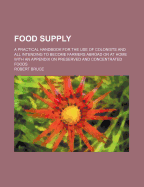 Food Supply: A Practical Handbook for the Use of Colonists and All Intending to Become Farmers Abroad or at Home