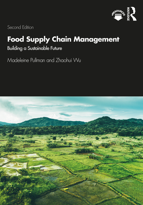 Food Supply Chain Management: Building a Sustainable Future - Pullman, Madeleine, and Wu, Zhaohui