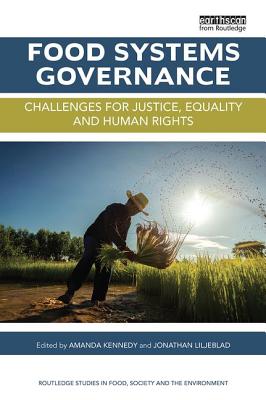 Food Systems Governance: Challenges for justice, equality and human rights - Kennedy, Amanda (Editor), and Liljeblad, Jonathan (Editor)