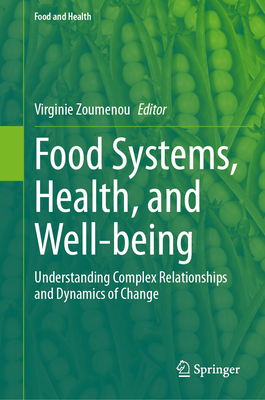 Food Systems, Health, and Well-Being: Understanding Complex Relationships and Dynamics of Change - Zoumenou, Virginie (Editor)