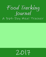 Food Tracking Journal 2017: A 365-Day Meal Tracker