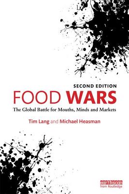 Food Wars: The Global Battle for Mouths, Minds and Markets - Lang, Tim, and Heasman, Michael