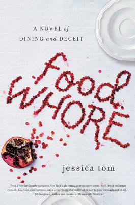 Food Whore: A Novel of Dining and Deceit - Tom, Jessica