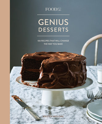 Food52 Genius Desserts: 100 Recipes That Will Change the Way You Bake [A Baking Book] - Miglore, Kristen