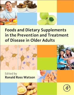 Foods and Dietary Supplements in the Prevention and Treatment of Disease in Older Adults - Watson, Ronald Ross (Editor)