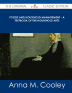 Foods and Household Management - A Textbook of the Household Arts - The Original Classic Edition