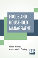 Foods And Household Management: A Textbook Of The Household Arts