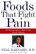 Foods That Fight Pain: Revolutionary New Strategies for Maximum Pain Relief - Barnard, Neal D, M.D., and Raymond, Jennifer (Contributions by)