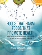 Foods That Harm, Foods That Promote Health: A Biochemical and Nutritional Perspective in Health and Disease Prevention