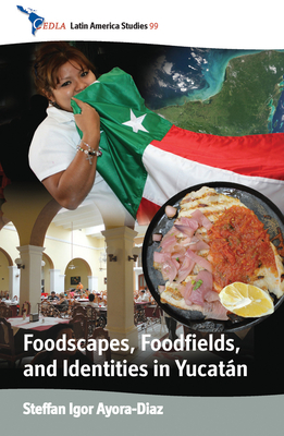 Foodscapes, Foodfields, and Identities in the Yucatn - Ayora-Diaz, Steffan Igor