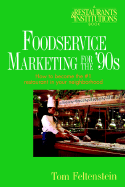 Foodservice Marketing for the '90s: How to Become the #1 Restaurant in Your Neighborhood