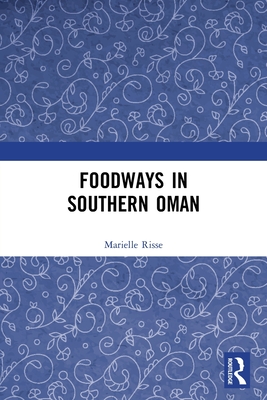 Foodways in Southern Oman - Risse, Marielle
