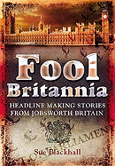 Fool Britannia: Headline-Making Stories from Jobsworth Britain