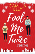 Fool Me Twice at Christmas: A Fake Relationship, Small Town, Holiday Romantic Comedy