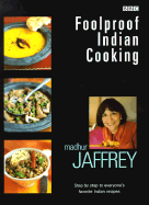 Foolproof Indian Cooking: Step by Step to Everyone's Favorite Indian Recipes