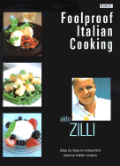 Foolproof Italian Cooking: Step by Step to Everyone's Favorite Italian Recipes