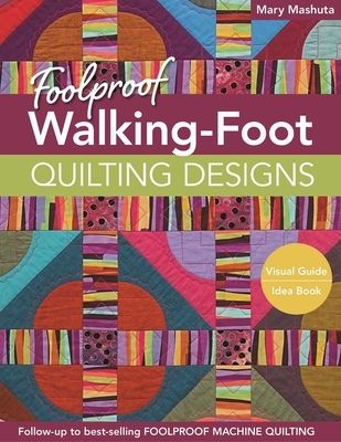 Foolproof Walking-Foot Quilting Designs, Print-On-Demand-Edition: Visual Guide Idea Book - Mashuta, Mary
