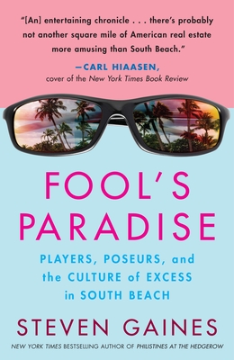 Fool's Paradise: Players, Poseurs, and the Culture of Excess in South Beach - Gaines, Steven